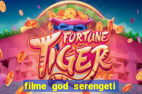 filme god serengeti completo dublado